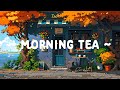 Morning Tea ☕ Dopamine morning with Lofi Cafe 🍂 Lofi Deep Focus to study / relax  [ Lofi Hip Hop ]