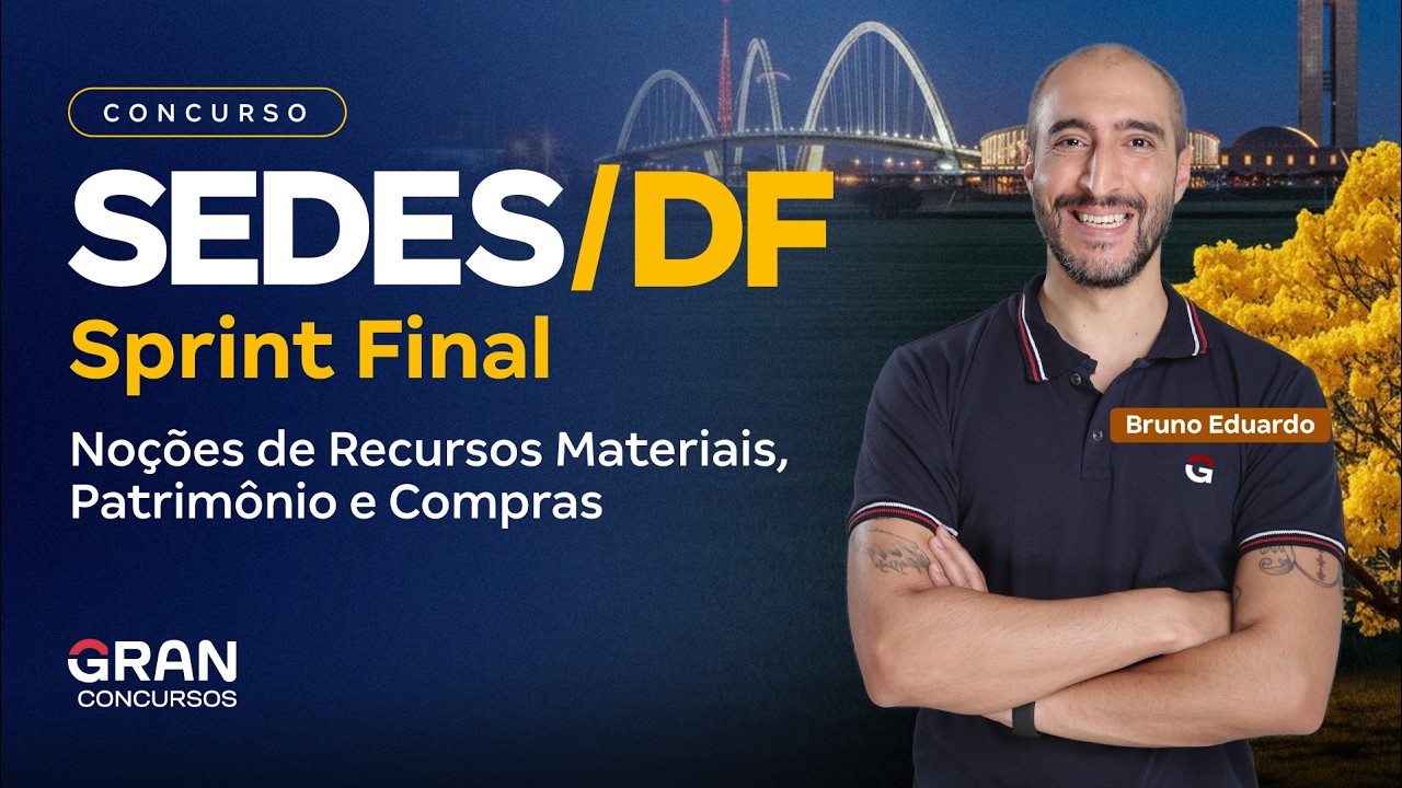 Sprint Final SEDES DF - Noções de Recursos Materiais, Patrimônio e Compras com Bruno Eduardo