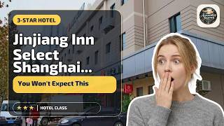 Jinjiang Inn Select Shanghai Expo Park Dezhou Road - You Won't Expect This | Sha