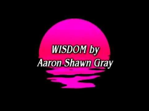 WISDOM - New Original by Aaron Shawn Gray