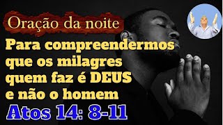 Orao da Noite  Para compreendermos que os milagres quem faz  DEUS e no o homem