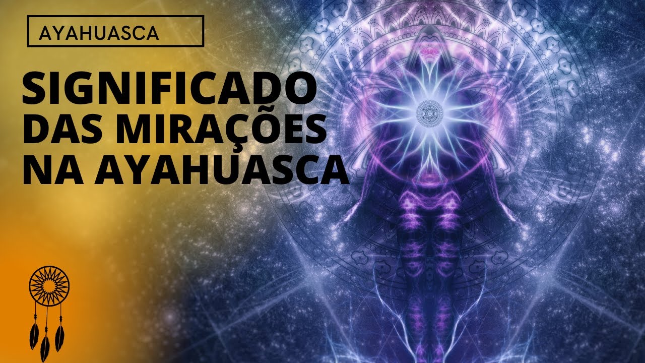 Como interpretar as mirações da Ayahuasca?