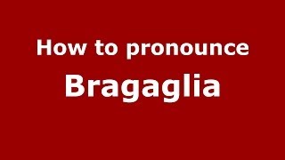 How to pronounce Bragaglia