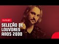 Seleção De Louvores Anos 2000 As Melhores Músicas Gospel Playlist
