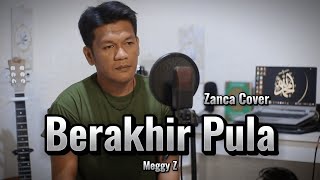Download lagu Dangdut - BERAKHIR PULA - by meggy z - Cover zanca mp3 Download lagu Dangdut - BERAKHIR PULA - by meggy z - Cover zanca mp3