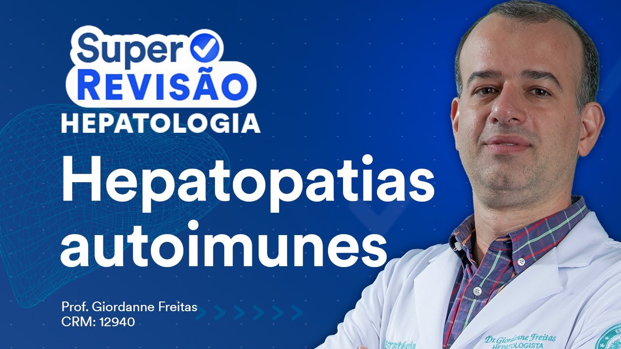 Hepatopatias Autoimunes | Super Revisão de Hepatologia
