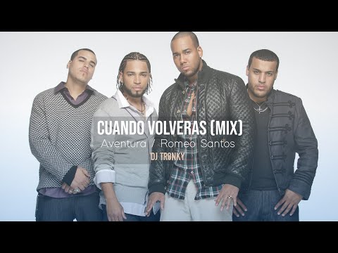 Romeo Santos/Aventura - Cuando Volveras (DJ Tronky MIX 2022)