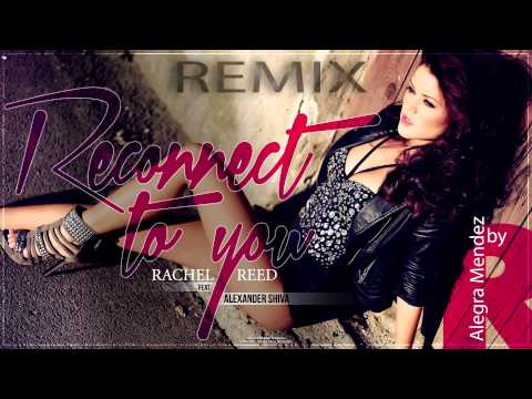 Rachel Reed feat. Alexander Shiva - Reconnect to you ( Remix by Alegra Mendez)