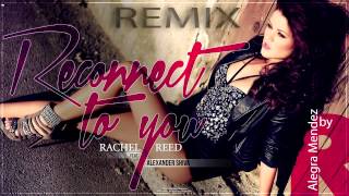 Rachel Reed feat. Alexander Shiva - Reconnect to you ( Remix by Alegra Mendez)