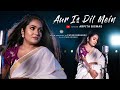 Aur Is Dil Mein Arpita Biswas Imaandaar Hindi Cover Song