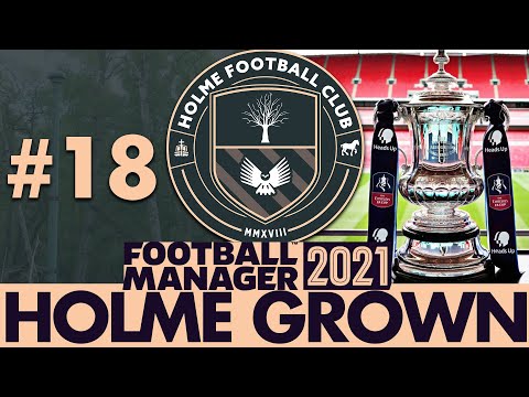 MAGIC OF THE CUP | Part 18 | HOLME FC FM21 | Football Manager 2021