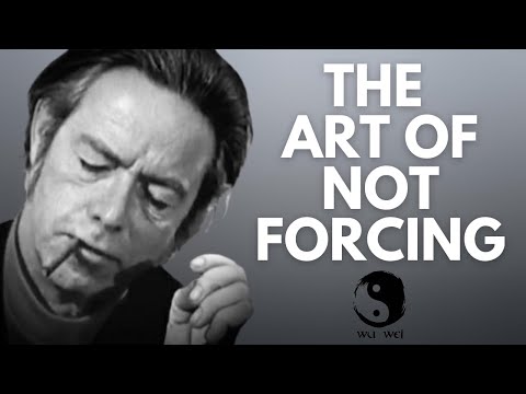 Don't Force Anything - Alan Watts