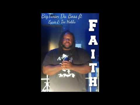 BigTwan DaBoss Ft Lyric & Tee Hobbs- Faith