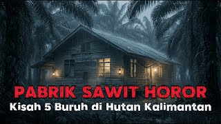 Download lagu KISAH HOROR 5 BURUH PABRIK SAWIT KABUR KE HUTAN KALIMANTAN mp3