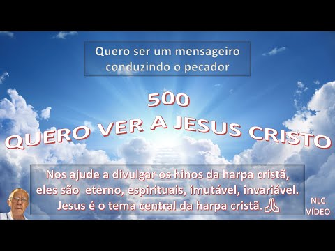 QUERO VER A JESUS CRISTO   HINO 500 DA HARPA CRISTÃ
