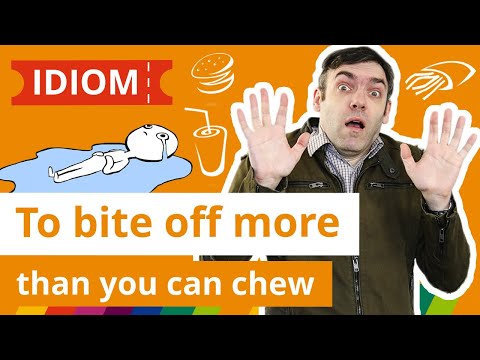 ИДИОМА - To bite off more than you can chew
