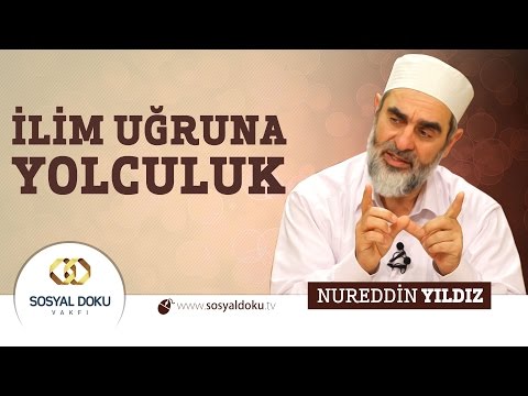 61) Hadislerle Diriliş - İLİM UĞRUNA YOLCULUK - Nureddin Yıldız - Sosyal Doku Vakfı