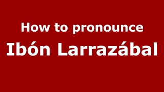 How to pronounce Ibón Larrazábal