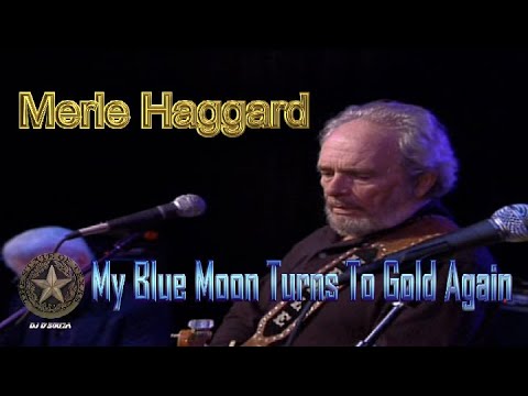 Merle Haggard-  My Blue Moon Turns To Gold Again