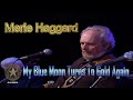 Merle Haggard-  My Blue Moon Turns To Gold Again