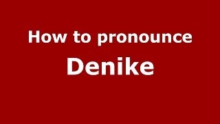 How to pronounce Denike