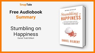 Stumbling on Happiness by Daniel Todd Gilbert: 10 Minute Summary