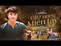 CẢI LƯƠNG MIỀN TÂY MV Lyrics CAO SĨ HÙNG Bằng Lòng đi Em Anh đây Trai Miền Tây