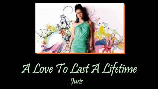 JURIS | A LOVE TO LAST A LIFE TIME (LYRICS)