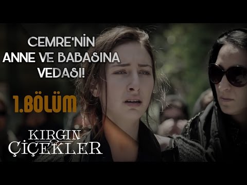 Kırgın Çiçekler 1.Bölüm - Cemre'nin Annesine ve Babasına Vedası !