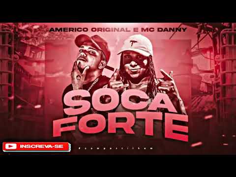 AMERICO ORIGINAL E MC DANNY - SOCA FORTE - DJ CHAPA