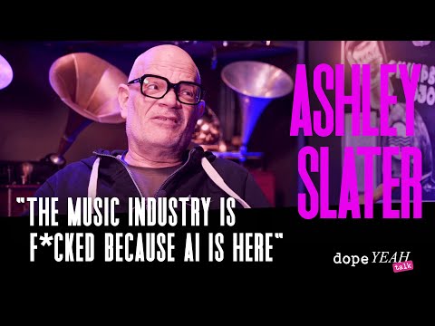 Ashley Slater: The music industry is f*cked because AI is here | dopeYEAH talk