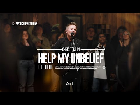 Help My Unbelief - Chris Tomlin | Air1 Worship Sessions