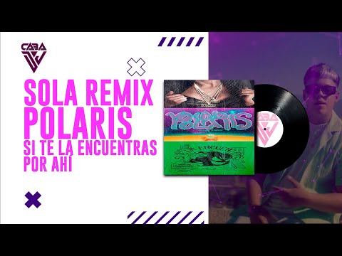 Sola Remix X Polaris X Si Te La Encuentras Por Ahí (Caba Mashup) [Saiko, Feid, Daddy Yankee...]