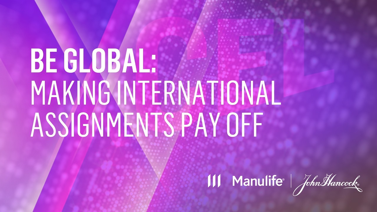 Xcel BE Global: Making International Assignments Pay Off, Hosted by Manulife/John Hancock