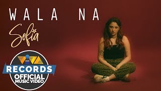 Wala Na - Sofia [Official Music Video]