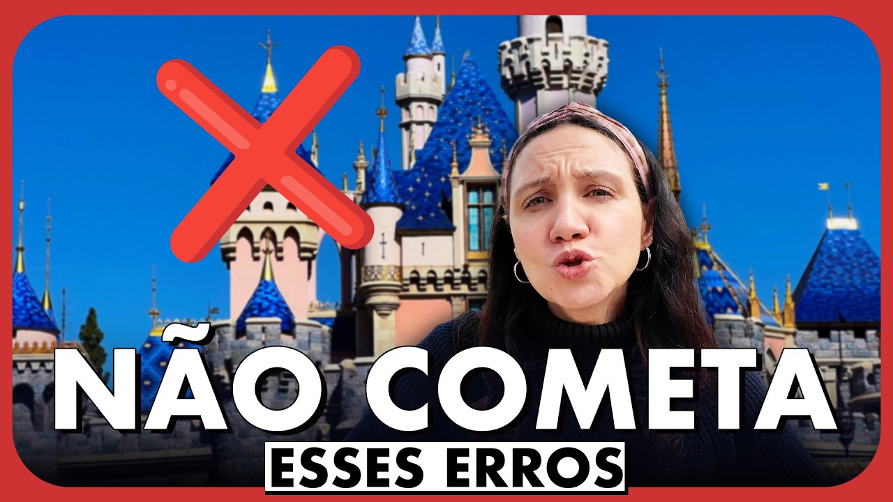 14 ERROS PRA NÃO COMETER NA DISNEYLAND DA CALIFÓRNIA