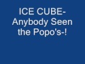 ICE CUBE Anybody Seen the Popo's ! 