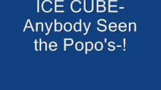 ICE CUBE Anybody Seen the Popo's !