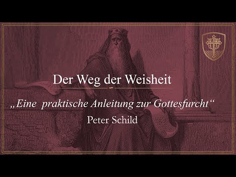Eine praktische Anleitung zur Gottesfurcht (Sprüche 2, 1-5) - Peter Schild