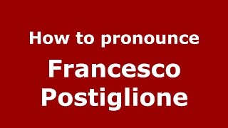 How to pronounce Francesco Postiglione