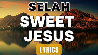 Sweet Jesus (Lyrics) ~ Selah