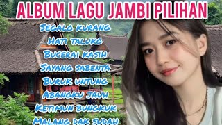 Download lagu ALBUM LAGU JAMBI PILIHAN | HATI TALUKO | COCOK UNTUK MENEMANI PERJALANAN JAUH mp3