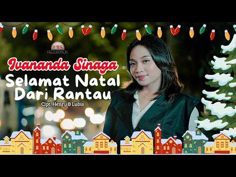 SELAMAT NATAL DARI RANTAU - IVANANDA SINAGA (OFFICIAL MUSIC VIDEO) | SELAMAT NATAL BAPA DAN MAMA