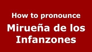 How to pronounce Mirueña De Los Infanzones