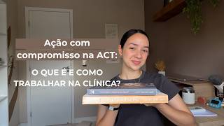 O que é Ação com Compromisso na Terapia de Aceitação e Compromisso (ACT)? | Sarah Cidrack