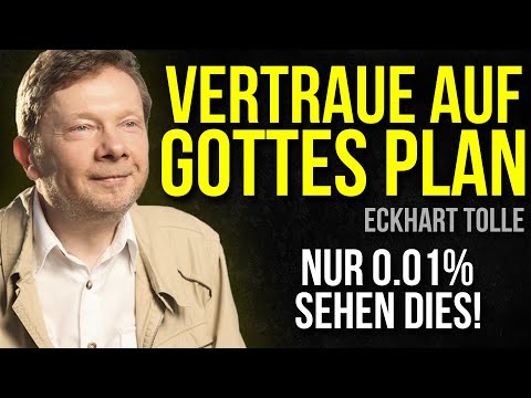 „Warum das Vertrauen in Gottes Plan Ihr Leben verändern wird!“ Eckhart Tolle