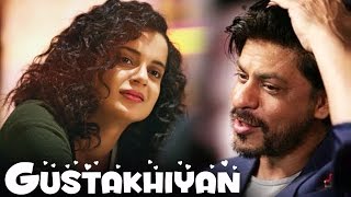 Shahrukh Khan To ROMANCE Kangana Ranaut In GUSTAKHIYAN