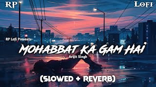 Mohabbat Ka Gam Hai - Lofi (Slowed + Reverb) || Twinkle Sharma || RP Lofi
