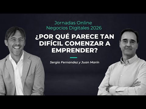 ¿Por qué parece tan difícil comenzar a emprender? Con Sergio Fernández y Juan Marín