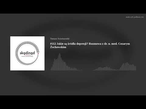 #112 Jakie są źródła depresji? Rozmowa z dr. n. med. Cezarym Żechowskim